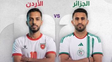 موعد مباراة الجزائر والأردن والقنوات الناقلة في كأس العالم 2026 – الأسبوع